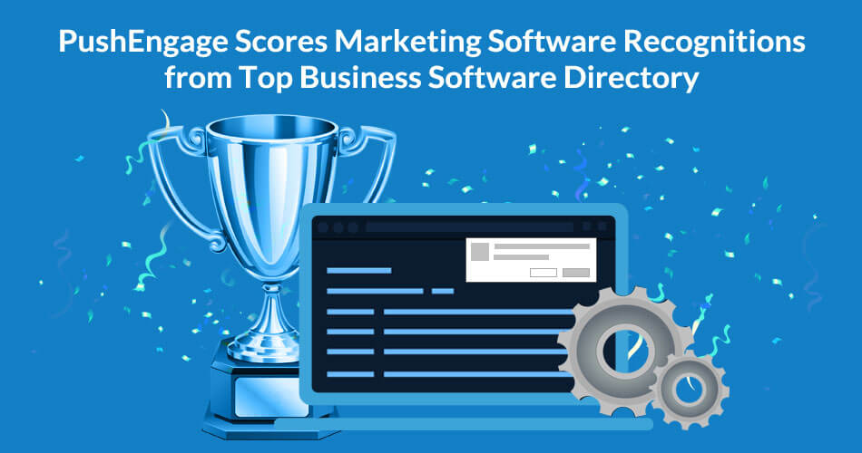 PushEngage Scores Marketing Software Recognitions from Top Business Software Directory