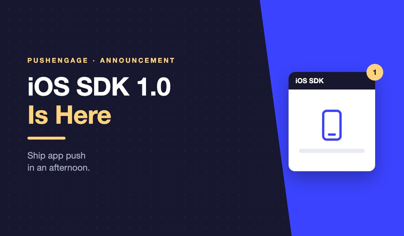 The PushEngage iOS SDK 1.0 is here