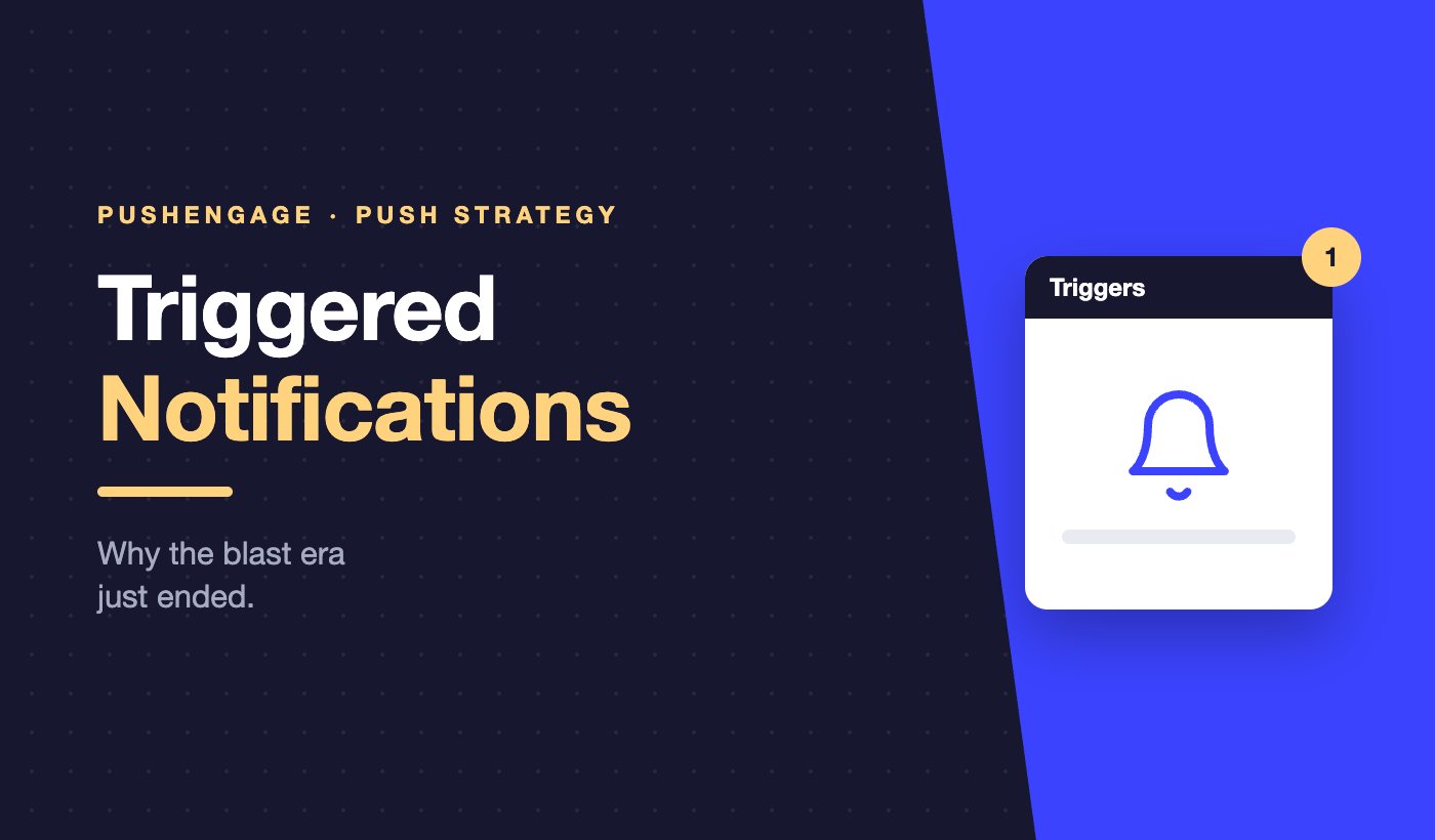 Triggered push notifications — why the blast era just ended